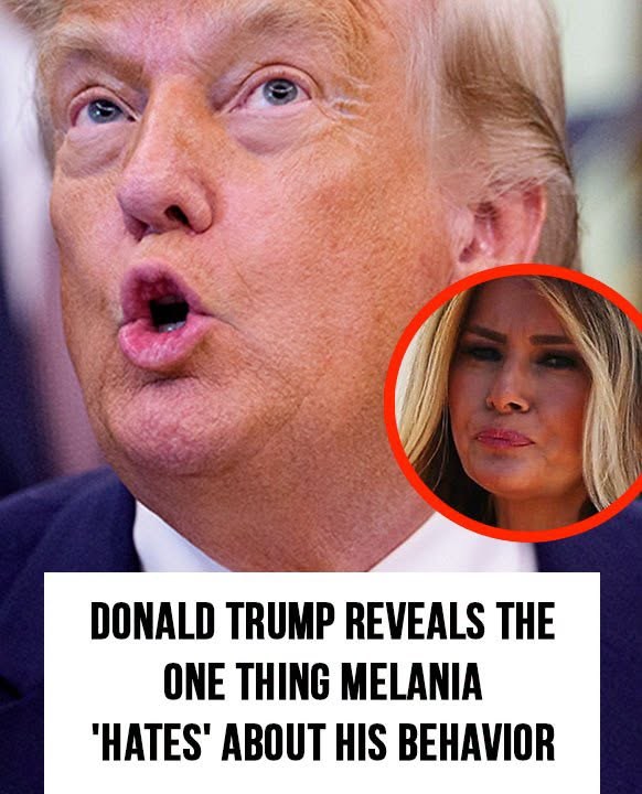 Trump Reveals the One Thing Melania ‘Hates’ About His Behavior